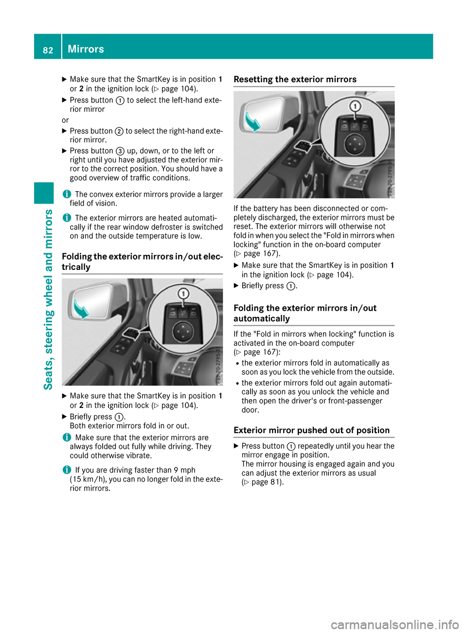 MERCEDES-BENZ G-Class 2017 W463 Owners Manual XMake sure that the SmartKey is in position1
or 2in the ignition lock (Ypage 104).
XPress button :to select the left-hand exte-
rior mirror
or
XPress button ;to select the right-hand exte-
rior mirror