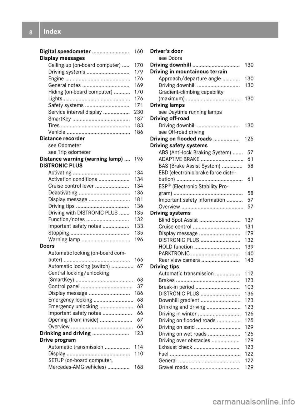 MERCEDES-BENZ G-Class 2017 W463 Owners Manual Digital speedometer........................ .160
Display messages
Calling up (on-board computer) ..... 170
Driving systems .............................1 79
Engine .................................... MERCEDES-BENZ G-Class 2017 W463 Owners Manual Digital speedometer........................ .160
Display messages
Calling up (on-board computer) ..... 170
Driving systems .............................1 79
Engine ....................................