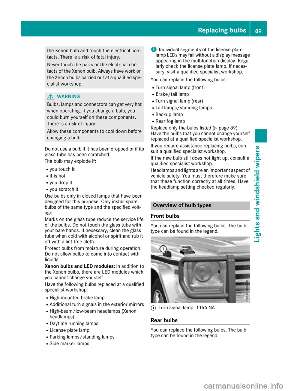 MERCEDES-BENZ G-Class 2017 W463 Owners Manual the Xenon bulb and touch the electrical con-
tacts.There is ariskoff atal injury.
Never touch the parts or the electrical con-
tacts of the Xenon bulb .Alway shavew orko n
the Xenon bulb scarrie douta MERCEDES-BENZ G-Class 2017 W463 Owners Manual the Xenon bulb and touch the electrical con-
tacts.There is ariskoff atal injury.
Never touch the parts or the electrical con-
tacts of the Xenon bulb .Alway shavew orko n
the Xenon bulb scarrie douta