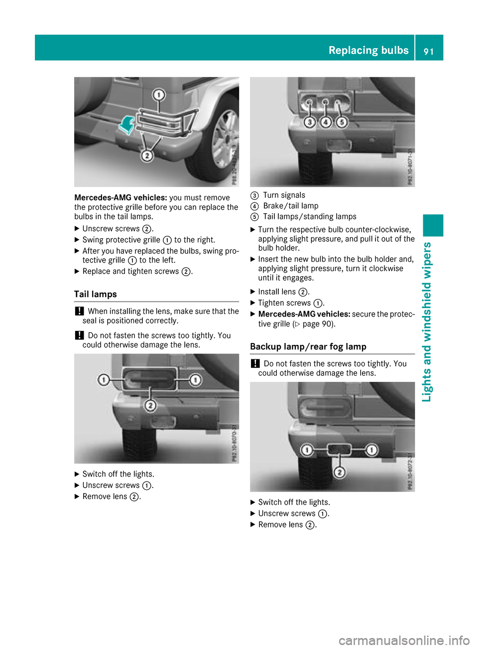 MERCEDES-BENZ G-Class 2017 W463 Owners Manual Mercedes-AMG vehicles:you must remove
the protective grille before you can replace the
bulbs in the tail lamps.
XUnscrew screws ;.
XSwing protective grille :to the right.
XAfter you have replaced the MERCEDES-BENZ G-Class 2017 W463 Owners Manual Mercedes-AMG vehicles:you must remove
the protective grille before you can replace the
bulbs in the tail lamps.
XUnscrew screws ;.
XSwing protective grille :to the right.
XAfter you have replaced the