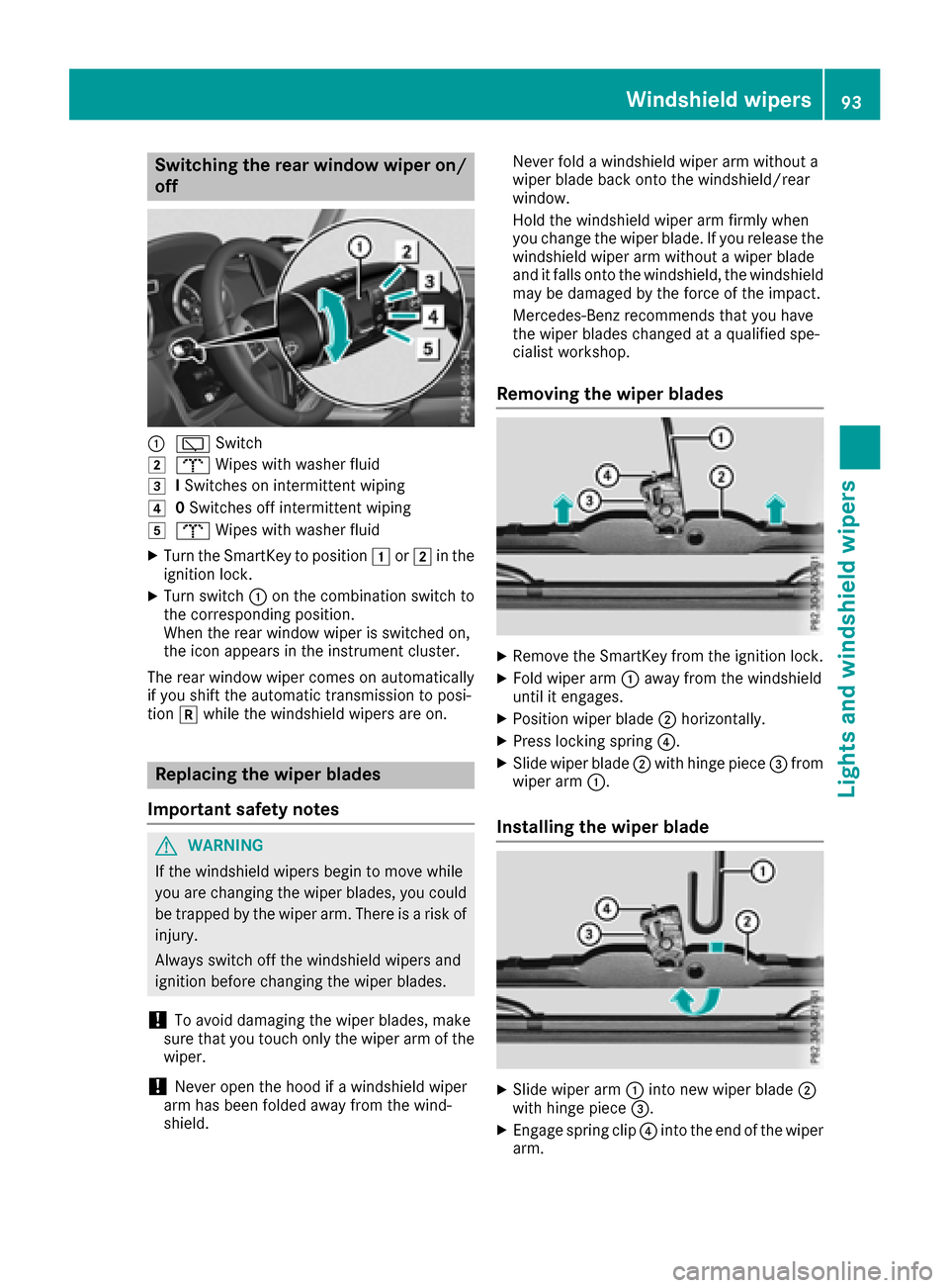 MERCEDES-BENZ G-Class 2017 W463 Owners Manual Switching the rear window wiper on/
off
:èSwitch
2bWipes with washer fluid
3ISwitches on intermittent wiping
40 Switches off intermittent wiping
5b Wipes with washer fluid
XTurn the SmartKey to posit