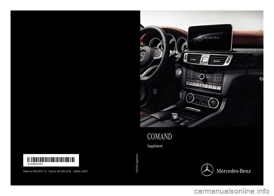 MERCEDES-BENZ G-Class 2017 W463 Comand Manual COMAND
Supplement
Order no. P463 0127 13 Part no. 463 584 52 04 Edition A-2017
É4635845204SËÍ4635845204
COMAND Supplement 