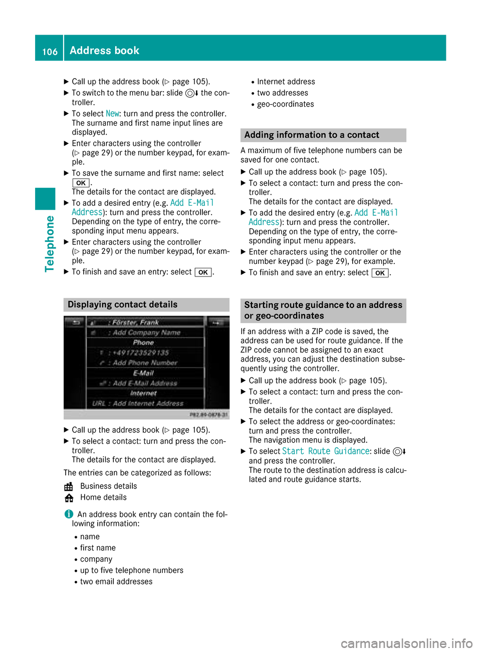MERCEDES-BENZ G-Class 2017 W463 Comand Manual XCallup the address book (Ypage 105).
XToswit ch to the menu bar: slide6the con-
troller.
XTo select New: turn and press the controller.
The surname and first name input lines are
displ ayed.
XEnter c MERCEDES-BENZ G-Class 2017 W463 Comand Manual XCallup the address book (Ypage 105).
XToswit ch to the menu bar: slide6the con-
troller.
XTo select New: turn and press the controller.
The surname and first name input lines are
displ ayed.
XEnter c
