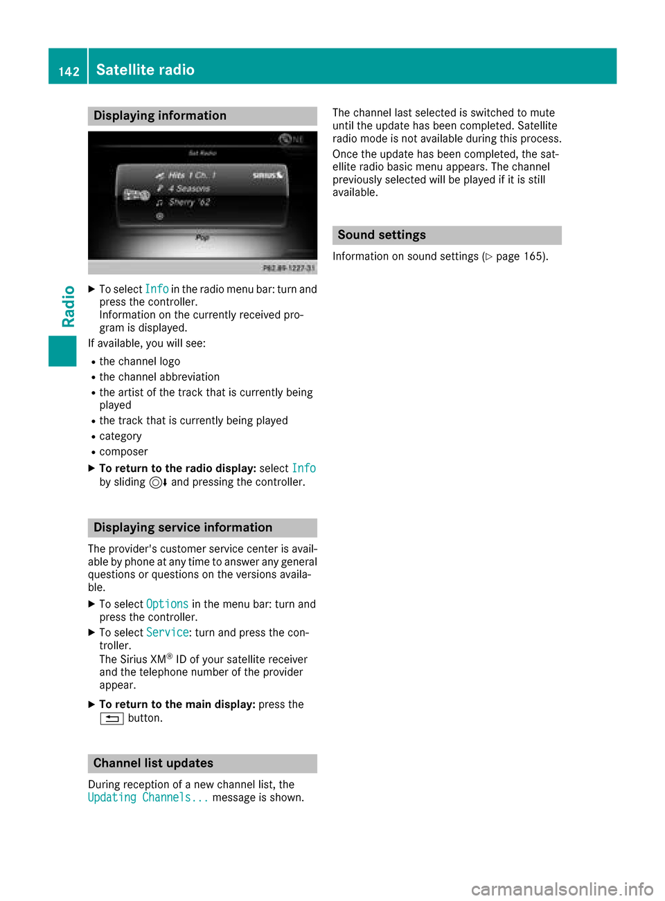 MERCEDES-BENZ G-Class 2017 W463 Comand Manual Displaying information
XTo selectInf oin th eradio men ubar :turn and
press th econtroller .
Information on th ecurrentl yreceived pro -
gram is displayed.
If available ,you will see :
Rthechannel log MERCEDES-BENZ G-Class 2017 W463 Comand Manual Displaying information
XTo selectInf oin th eradio men ubar :turn and
press th econtroller .
Information on th ecurrentl yreceived pro -
gram is displayed.
If available ,you will see :
Rthechannel log