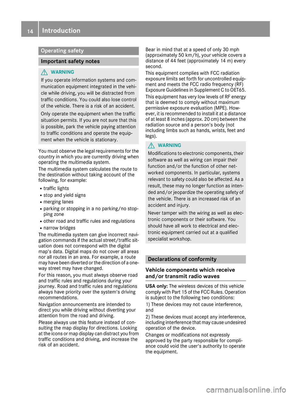 MERCEDES-BENZ G-Class 2017 W463 Comand Manual Operating safety
Important safety notes
GWARNING
If you operate information systems and com-
munication equipment integrated in the vehi-
cle while driving, you will be distracted from
traffic conditi MERCEDES-BENZ G-Class 2017 W463 Comand Manual Operating safety
Important safety notes
GWARNING
If you operate information systems and com-
munication equipment integrated in the vehi-
cle while driving, you will be distracted from
traffic conditi