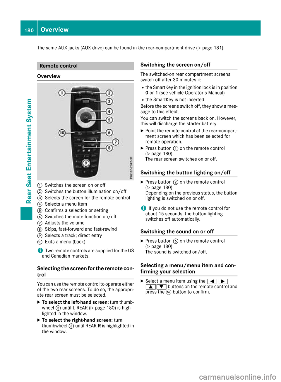 MERCEDES-BENZ G-Class 2017 W463 Comand Manual The same AUX jacks (AUX drive) can be found in the rear-compartment drive (Ypage 181).
Remote control
Overview
:Switches the screen on or off
;Switches the button illumination on/off
=Selects the scre MERCEDES-BENZ G-Class 2017 W463 Comand Manual The same AUX jacks (AUX drive) can be found in the rear-compartment drive (Ypage 181).
Remote control
Overview
:Switches the screen on or off
;Switches the button illumination on/off
=Selects the scre