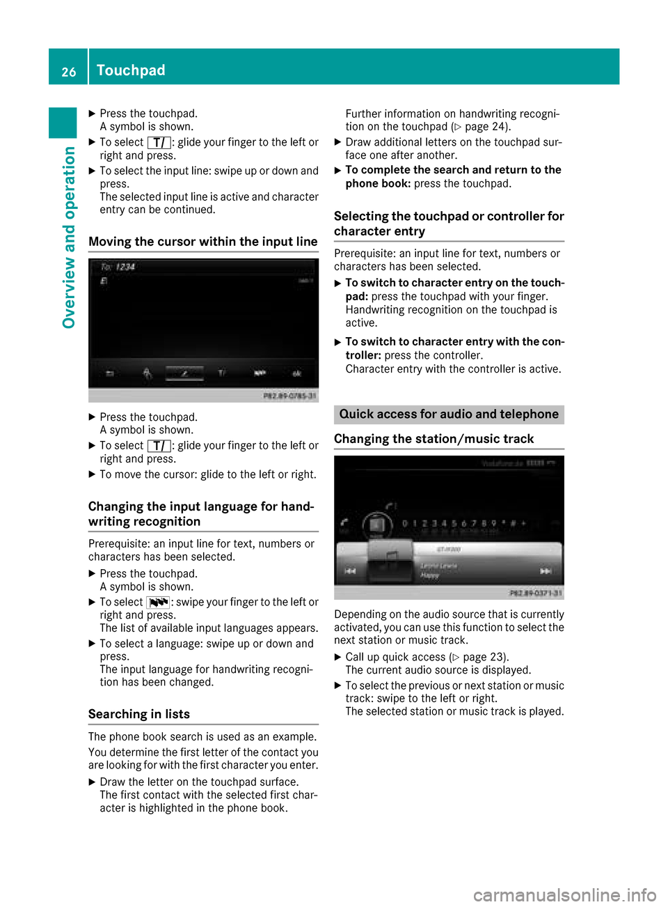 MERCEDES-BENZ G-Class 2017 W463 Comand Manual XPress the touchpad.
A symbol is shown.
XTo selectp: glide your finger to the left or
right and press.
XTo select the input line: swipe up or down and
press.
The selected input line is active and char