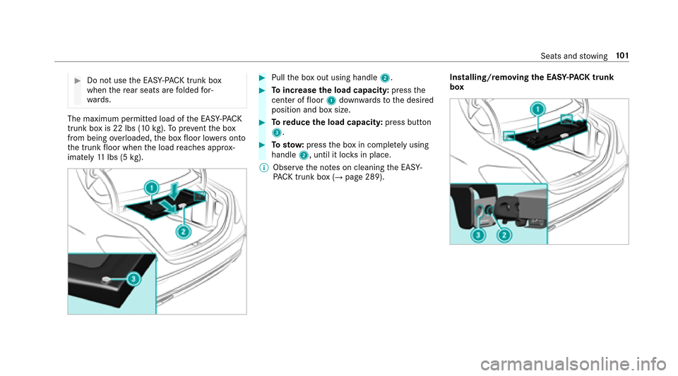 MERCEDES-BENZ E-Class SEDAN 2017 W213 Owners Guide #Do notuse theE ASY-PA CK trunk box
when ther ear seats ar efolded for‐
wa rds.
The maximum permitted load of theE ASY-PA CK
trun kboxis 22 lb s(10 kg).To prev ent theb ox
from being overloaded, the