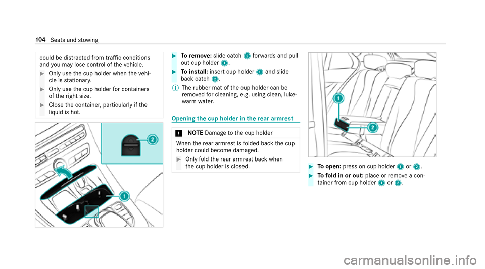 MERCEDES-BENZ E-Class SEDAN 2017 W213 Owners Guide could be distracted from traf ficc onditions
and youm aylose cont roloft hevehicle.
#Onl yusethec up holder when thev ehi‐
cle is stationar y.
#Onlyusethec up holder forc ontainers
of ther ight size