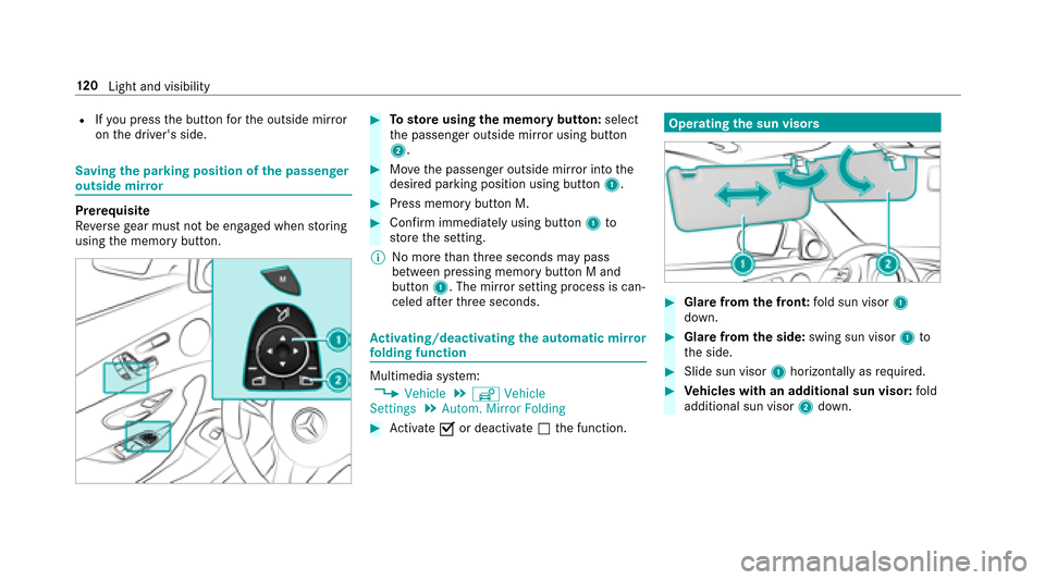 MERCEDES-BENZ E-Class SEDAN 2017 W213 Owners Manual RIfyo up ress theb utton fort he outside mir ror
on thed rive rs side.
Saving thep arki ng position of thep assenger
outside mir ror
Prerequisite
Re verseg ear mus tnotbe engaged when storing
using t