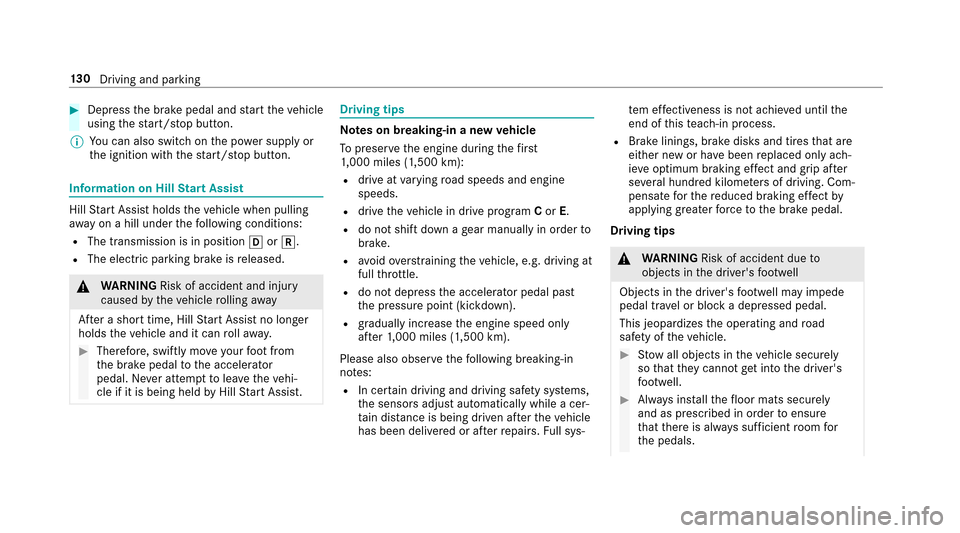MERCEDES-BENZ E-Class SEDAN 2017 W213 User Guide #Depress theb rake pedal and star tt he vehicle
using thes tart/s topb utton.
% Youc an also switchon thep ower suppl yor
th ei gnition wit hthe start/ stop button.
Information on Hill StartA ssist
Hi