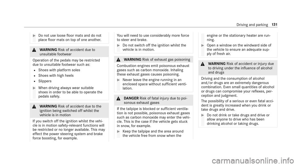 MERCEDES-BENZ E-Class SEDAN 2017 W213 Owners Manual #Do notuse loose floor mats and do not
place floor mats on topofo ne ano ther.
&
WARNING Risk of accident duet o
unsuit ablefoot we ar
Operatio nofthe pedals ma yberestricted
due tounsuitable foot we 