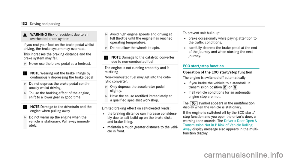 MERCEDES-BENZ E-Class SEDAN 2017 W213 User Guide &WARNING Risk of accident duetoa n
ove rheated brak esystem
If yo ur esty our foot on theb rake pedal whilst
driving, theb rake system ma yoverheat.
This increases theb raking dis tance and the
brak e