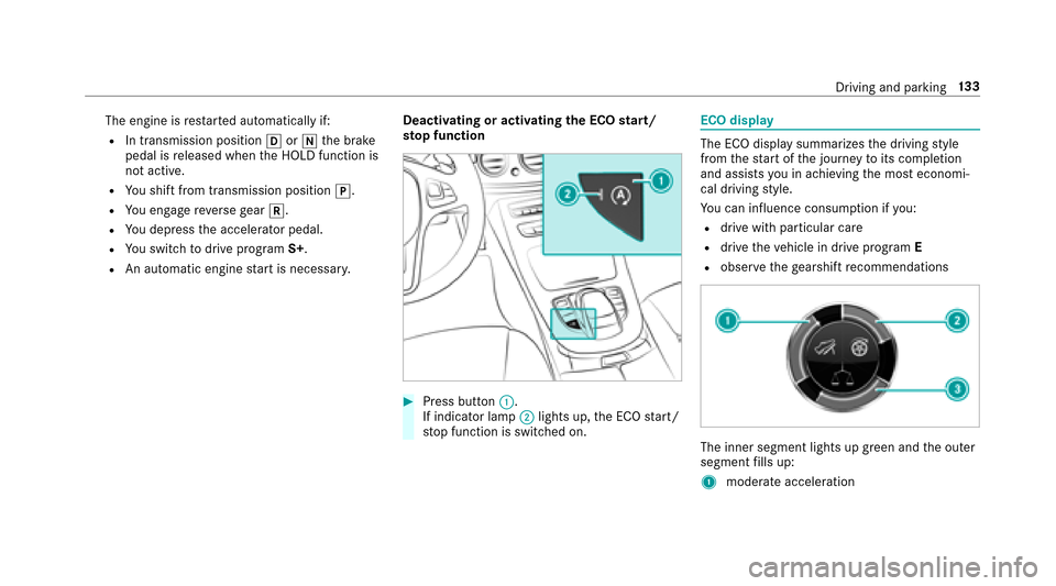 MERCEDES-BENZ E-Class SEDAN 2017 W213 Owners Manual The engine isrestar teda utomatically if:
RIn transmission position hori theb rake
pedal is released when theH OLD function is
no ta ctive.
RYous hiftfromt ransmission position j.
RYoue ngager eve rse