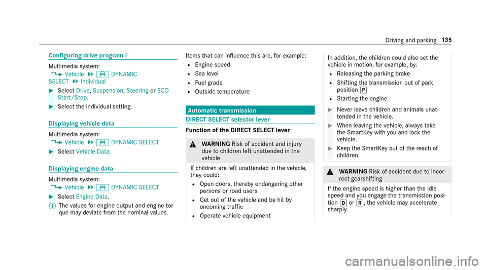 MERCEDES-BENZ E-Class SEDAN 2017 W213 Owners Manual Configuring driveprogram I
Multimedia sy stem:,Vehicle.e DYNAMIC
SELECT.Individual
#Select Drive,Suspension ,Steering orECO
Start/Stop .
#Selectthei ndividual setting.
Displaying vehicl edata
Multimed