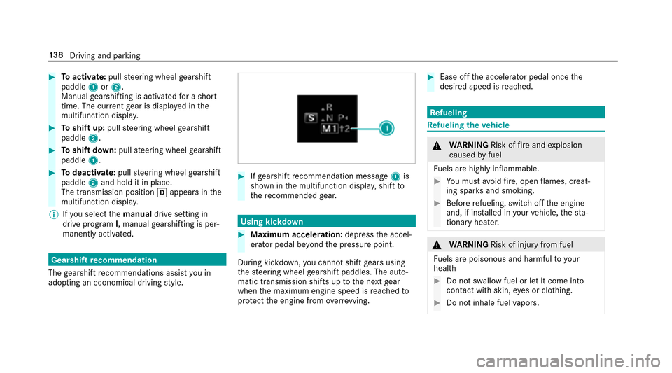 MERCEDES-BENZ E-Class SEDAN 2017 W213 Owners Guide #Toactivate: pullsteering wheel gearshift
paddle 1or2.
Manual gearshiftin gisactivated foras hort
time. The cur rent gear is displa yedint he
multifunction displa y.
#Toshif tup:pull steering wheel ge