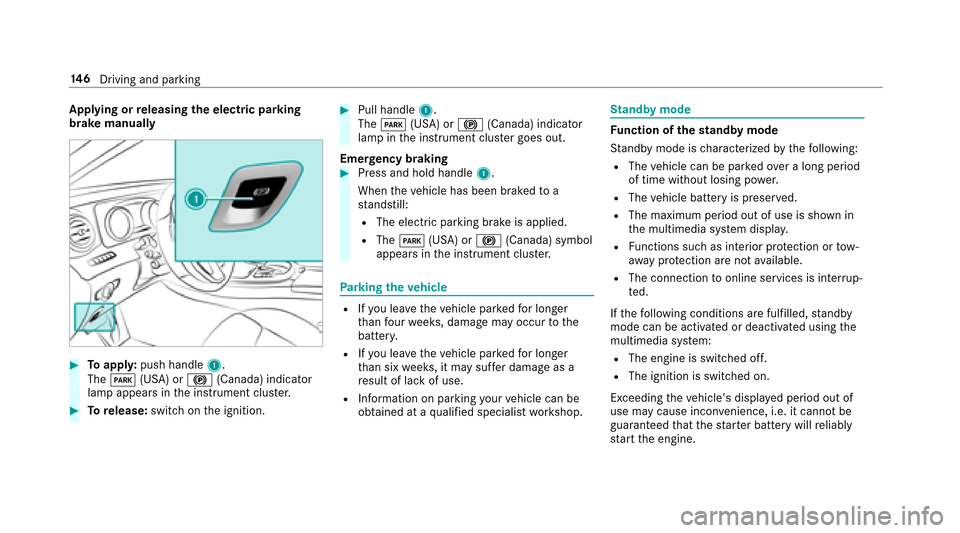 MERCEDES-BENZ E-Class SEDAN 2017 W213 Owners Manual Applying or releasing thee lectric pa rking
brak emanually
#To appl y:push handle 1.
The F (USA) or !(Canada) indicator
lam pappear sinthe instrument clus ter.
#To release: switchont he ignition.
#Pul