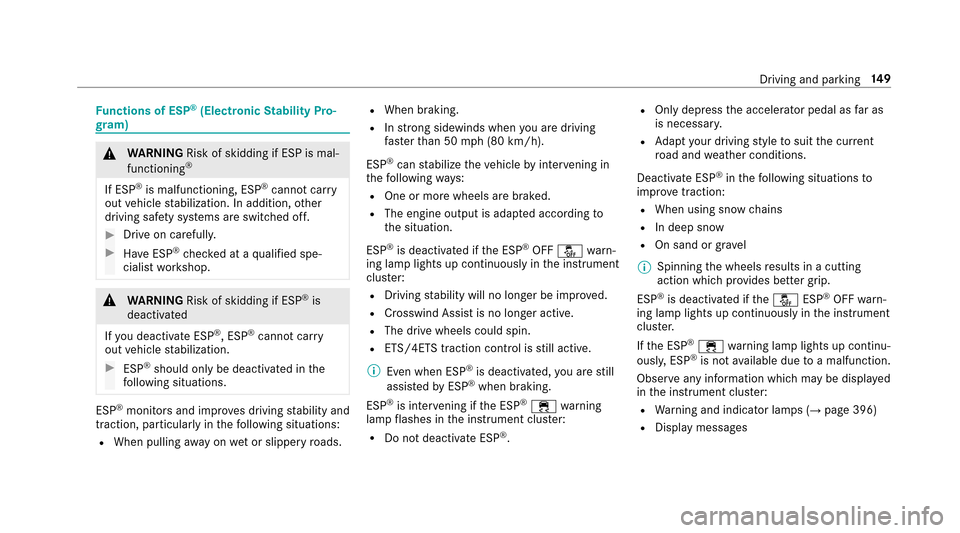 MERCEDES-BENZ E-Class SEDAN 2017 W213 Owners Manual Functions of ESP®(Electronic Stability Pro‐
gr am)
&
WARNING Risk of skidding if ESP is mal‐
functioning®
If ESP®is malfunctioning ,ESP®canno tcarry
out vehicle stabilization. In addition,o th