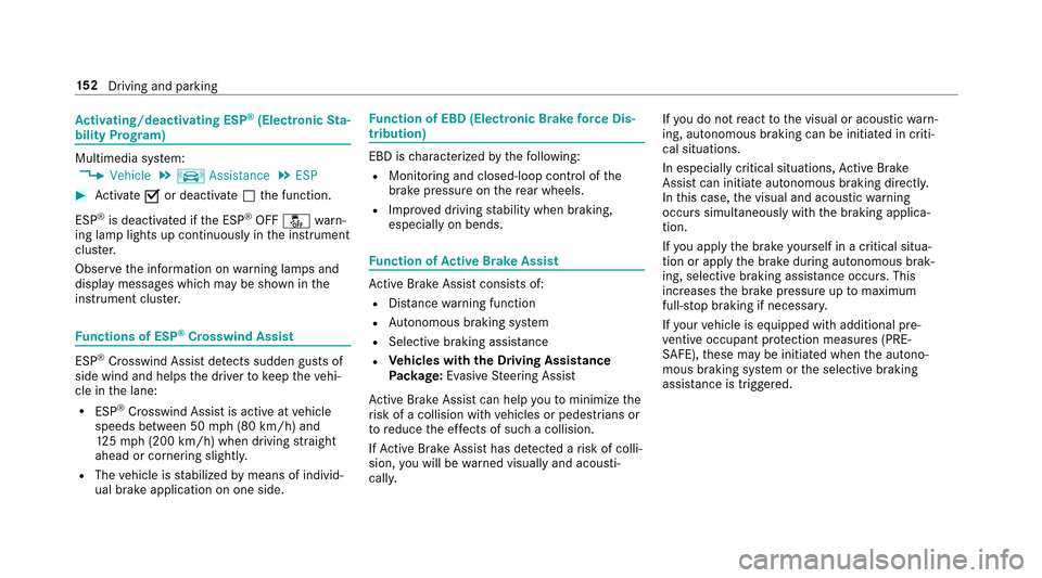 MERCEDES-BENZ E-Class SEDAN 2017 W213 Owners Manual Activating/deactivatin gESP®(Electronic Sta‐
bility Prog ram)
Multimedia sy stem:,Vehicle.k Assistance.ESP
#Activate Oor deacti vate ª thef unction.
ESP
®is deactivated if theE SP®OFF å warn‐
