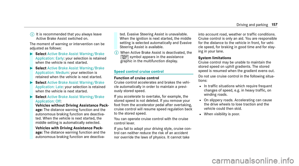 MERCEDES-BENZ E-Class SEDAN 2017 W213 Owners Manual %It is recommended that youa lway sl ea ve
Ac tiveB rake Assi stswitched on.
The moment of warning or inter ventio ncan be
adjus tedasf ollows:
#Select Active Brake Assist Warning/Brake
Application: E