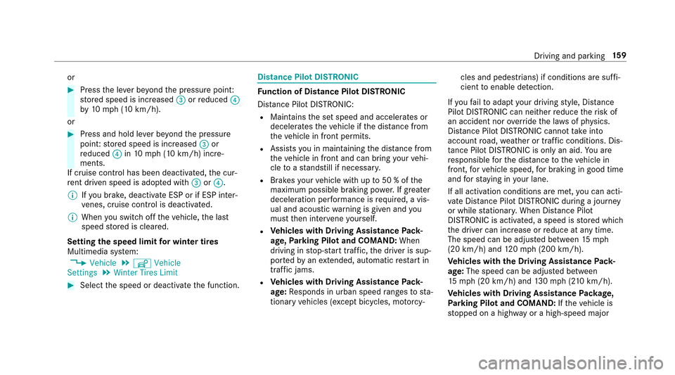 MERCEDES-BENZ E-Class SEDAN 2017 W213 User Guide or
#Pressthel eve rbeyo ndthep ressur epoint:
st ored speed is increased =orreduced ?
by 10 mph(10 km/h).
or
#Press and hold le verb eyo ndthep ressure
point :store ds peed is increased =or
re duced ?