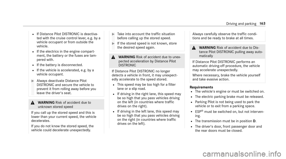 MERCEDES-BENZ E-Class SEDAN 2017 W213 Owners Guide RIf Distance Pilo tDISTRONIC is deacti va‐
te dw itht he cruise control le ver,e.g. bya
ve hicle occupant or from outside the
ve hicle.
RIfth ee lectrics in thee ngine compart‐
ment ,the batter yo