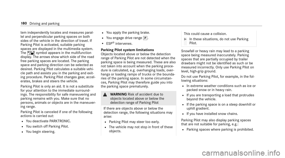 MERCEDES-BENZ E-Class SEDAN 2017 W213 Owners Manual temi ndependentl ylocates and measu resp aral‐
lel and perpendicularp arking spaces on both
sides of thev ehicle in thed irection of tr avel. If
Pa rking Pilo tisactivated, suitable parking
spaces a