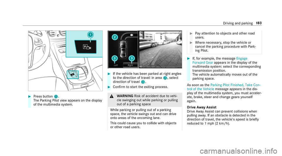MERCEDES-BENZ E-Class SEDAN 2017 W213 Owners Guide #Press button1.
The Parking Pilo tviewa ppear sonthe display
of them ultimedia sy stem.
#If th ev ehicle has been par kedatr ight angles
to thed irection of tra vel: in area 2,select
direction of tra 