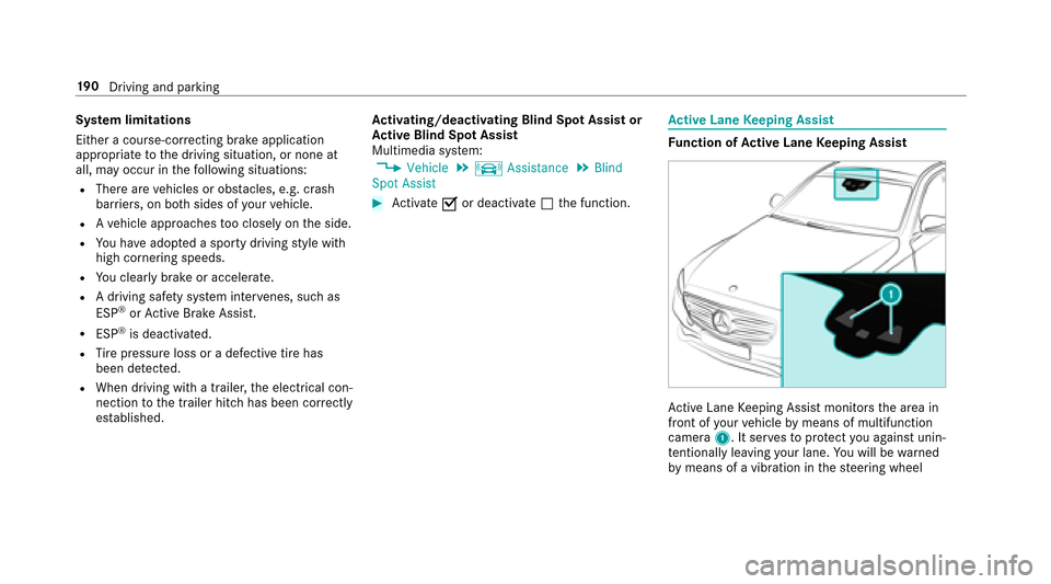 MERCEDES-BENZ E-Class SEDAN 2017 W213 User Guide System limitations
Either acourse-cor recting brak eappli cation
appropria teto thed riving situation ,ornonea t
all, ma yoccur in thef ollowing situations:
RTher earevehicles or obs tacles, e.g. cras