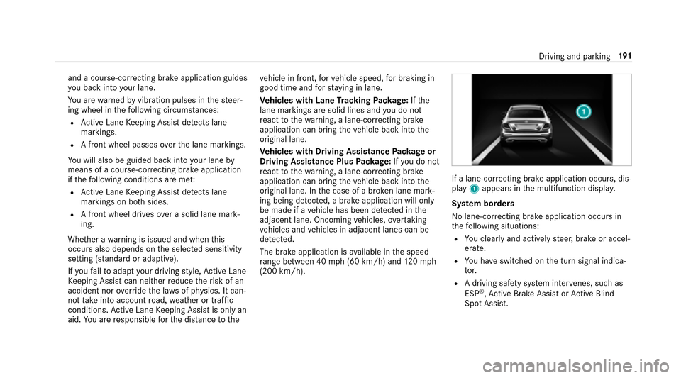 MERCEDES-BENZ E-Class SEDAN 2017 W213 User Guide andacourse-cor recting brak eappli cation guides
yo ub acki ntoy our lane.
Yo ua rewa rned byvibration pulses in thes teer‐
ing wheel in thef ollowing circums tances:
RAc tiveL aneK eeping Assis tde
