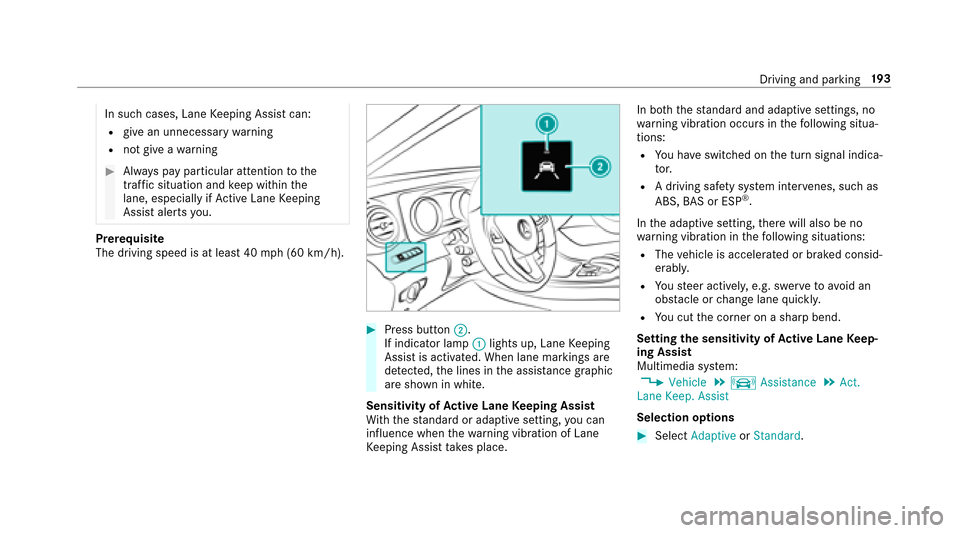 MERCEDES-BENZ E-Class SEDAN 2017 W213 Owners Guide In suchcases, Lane Keeping Assis tcan:
Rgiv eanu nnecessar ywarning
Rnotg iveaw arning
#Alwaysp ayparticular attention tothe
traf fics ituation and keep within the
lane, especiall yifActiveLaneK eepin