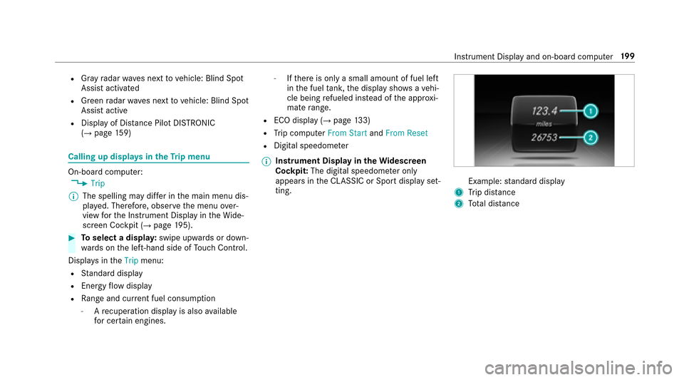 MERCEDES-BENZ E-Class SEDAN 2017 W213 Owners Manual RGray radar waves next tovehicle: Blind Spot
Assis tactivated
RGreen radar waves next tovehicle: Blind Spot
Assis tactive
RDispla yofDistan ce Pil otDISTRONIC
(→pa ge 159)
Calling up displa ysintheT
