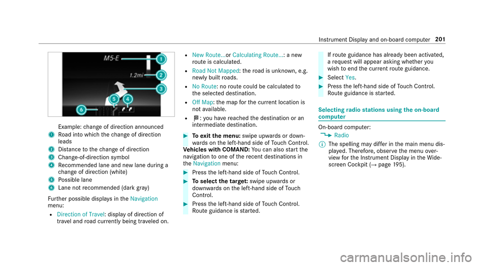 MERCEDES-BENZ E-Class SEDAN 2017 W213 Owners Manual Example:chang eofd irection announced
1Road int owhichthe chang eofd irection
leads
2Dis tance tothec hang eofd irection
3Change -of-direction symbol
4Recommended lane and ne wlaned urin ga
ch ang eof