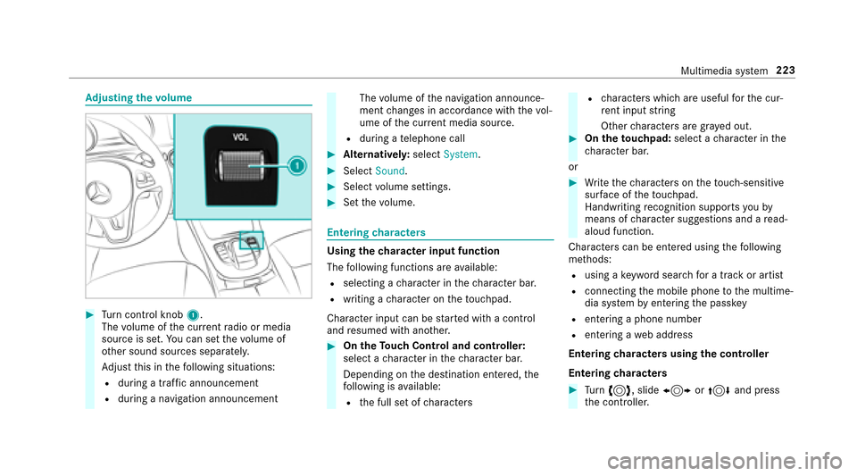 MERCEDES-BENZ E-Class SEDAN 2017 W213 Owners Manual Adjustin gthe volume
#Turn control knob 1.
The volume of thec urrent radio or media
source is set. Youc an se tthe volume of
ot her sound sources separatel y.
Ad jus tthis in thef ollowing situations: