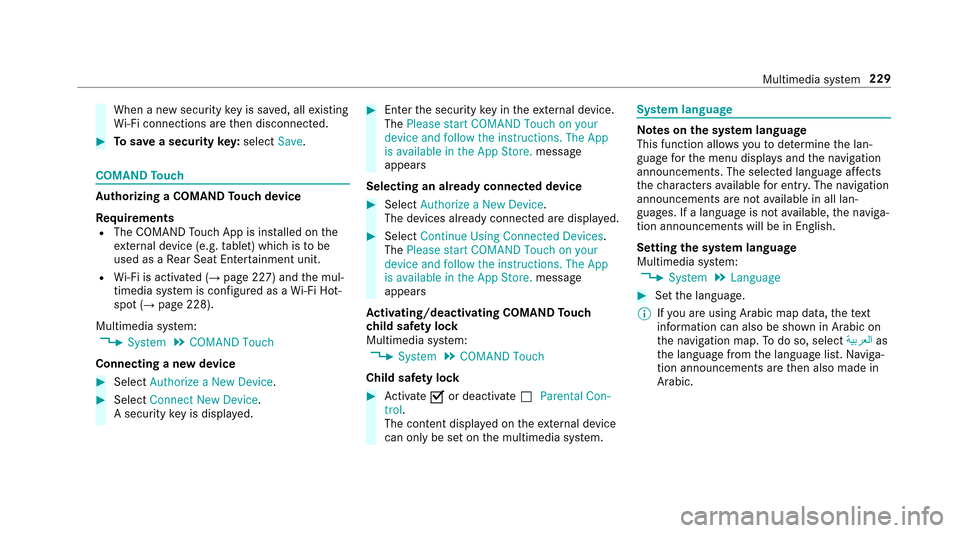 MERCEDES-BENZ E-Class SEDAN 2017 W213 Owners Guide Whenanew security keyiss aved, all existing
Wi -Fi connections ar ethen disconnected.
#To save asecurity key:select Save.
COMAND Touch
Au thorizing aCOMANDT ouchdevice
Re quirements
RThe COMAND Touc h
