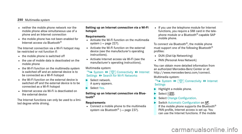 MERCEDES-BENZ E-Class SEDAN 2017 W213 Service Manual Rneither them obile phone networ knorthe
mobilep hone allowsimultaneous use of a
phone and an Interne tconnection
Rthem obile phone has no tbeen enabled for
Interne taccess via Blue tooth®
The Intern