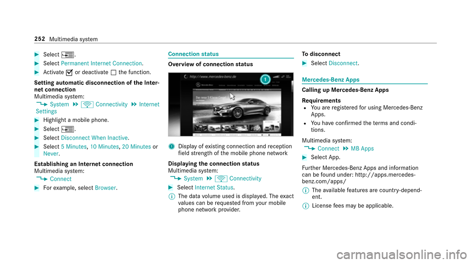 MERCEDES-BENZ E-Class SEDAN 2017 W213 Owners Manual #Select¥.
#SelectPermanent Interne tConnection .
#Activate Oor deacti vate ª thef unction.
Setting automatic disconnection of theI nter‐
ne tc onnection
Multimedia sy stem:
,System.ö Connectivity