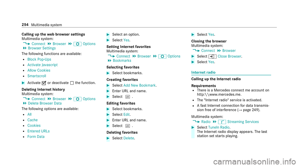 MERCEDES-BENZ E-Class SEDAN 2017 W213 Owners Guide Callingupthe webb rows er settings
Multimedia sy stem:
,Connect.Browser.Z Options.Browser Settings
The following function sareavailable:
RBlock Pop-Ups
RActivate Javascript
RAllo wC ookies
RSmartscrol