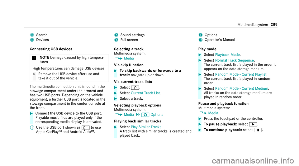 MERCEDES-BENZ E-Class SEDAN 2017 W213 Owners Manual 5Search
6Devices
7Sound settings
8Full screen
9Options
AOpera tors Manual
Connecting USB devices * NO
TEDama gecaused byhigh temp era‐
tures
High temp eratures can damag eUSB devices.
#Remo vetheU 