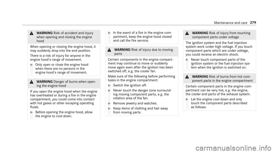 MERCEDES-BENZ E-Class SEDAN 2017 W213 Owners Manual &WARNING Risk of accident and injury
when opening and closing thee ngine
hood
When opening or closing thee ngine hood, it
ma ysuddenl ydropi ntot he end position.
Ther eisar isk of inju ryfora nyo ne 