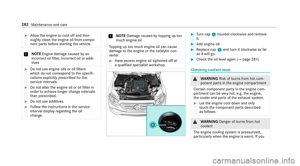 MERCEDES-BENZ E-Class SEDAN 2017 W213 Owners Manual #Allow thee ngine tocool of fand thor‐
oughl yclean thee ngine oil from compo‐
nen tparts befor estartin gt he vehicle.
* NO
TEEngine damag ecaused byan
incor rect oil filter ,incor rect oil or ad MERCEDES-BENZ E-Class SEDAN 2017 W213 Owners Manual #Allow thee ngine tocool of fand thor‐
oughl yclean thee ngine oil from compo‐
nen tparts befor estartin gt he vehicle.
* NO
TEEngine damag ecaused byan
incor rect oil filter ,incor rect oil or ad