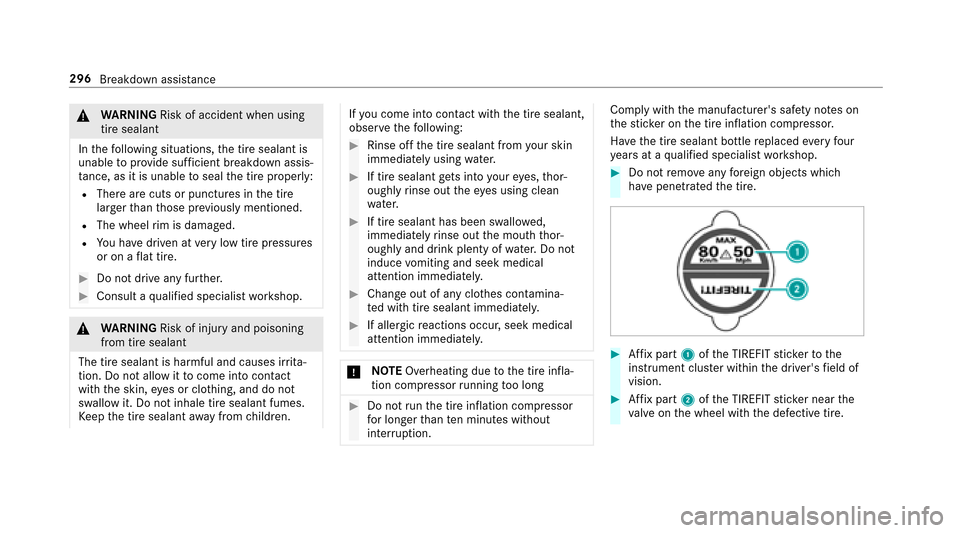 MERCEDES-BENZ E-Class SEDAN 2017 W213 User Guide &WARNING Risk of accident whe nusing
tir es ealant
In thef ollowing situations, thet ires ealant is
unable toprov ide suf ficient breakdown assis‐
ta nce, as it is unabl etosealthet irep roper ly:
R