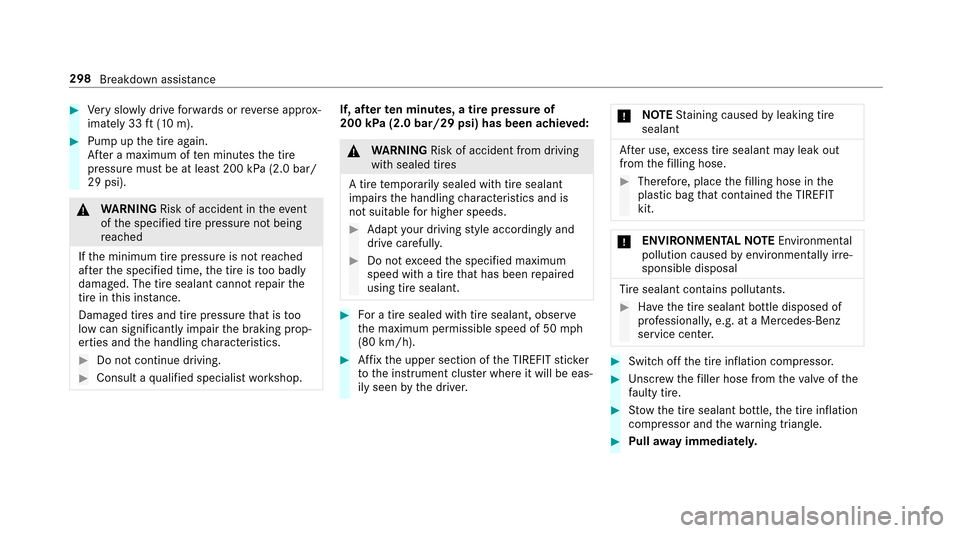 MERCEDES-BENZ E-Class SEDAN 2017 W213 Owners Manual #Very slowl ydrive forw ards or reve rsea ppr ox‐
imatel y33ft( 10m).
#Pum pupt he tireagain.
Af teram aximu moften minutes thet ire
pressur emustbeatl east200 kP a(2.0 bar/
29 psi).
& WARNING Risk 