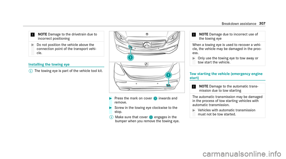 MERCEDES-BENZ E-Class SEDAN 2017 W213 Owners Manual *NO
TEDama getothed rive trai ndueto
incor rect positioning
#Do no tposition thev ehicle abo vethe
connection point of thet ranspor tvehi‐
cle.
Installing thet ow ing eye
%
The towing eyeisp artoft MERCEDES-BENZ E-Class SEDAN 2017 W213 Owners Manual *NO
TEDama getothed rive trai ndueto
incor rect positioning
#Do no tposition thev ehicle abo vethe
connection point of thet ranspor tvehi‐
cle.
Installing thet ow ing eye
%
The towing eyeisp artoft