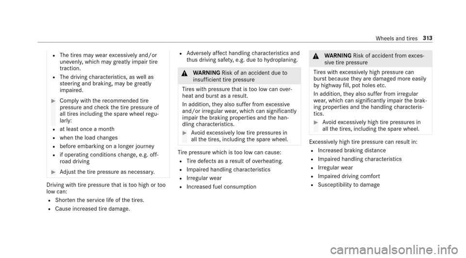 MERCEDES-BENZ E-Class SEDAN 2017 W213 Owners Manual RThe tires maywear excessivel yand/or
une venly, whic hmaygreatly impair tire
traction.
RThe drivingc haracteristics, as well as
st eering and braking, ma ybegreatly
impaired.
#Comply wit hthe recomme