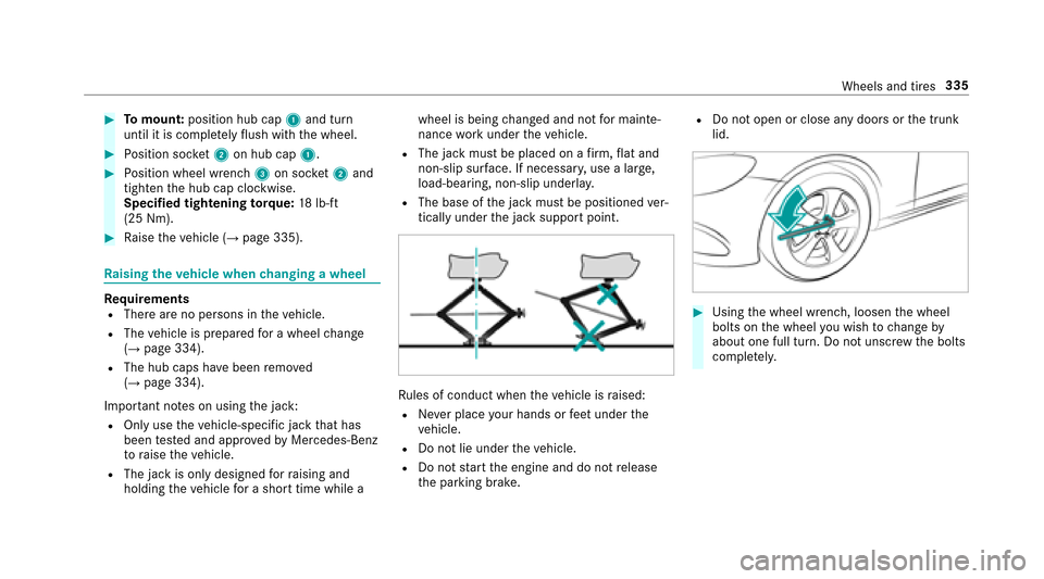 MERCEDES-BENZ E-Class SEDAN 2017 W213 Owners Manual #Tomount: positionhub cap 1and turn
unti litisc ompletelyf lush wit hthe wheel.
#Position soc ket2 on hubc ap1.
#Position wheel wrench 3on soc ket2 and
tighten theh ub cap clockwise.
Specified tighten