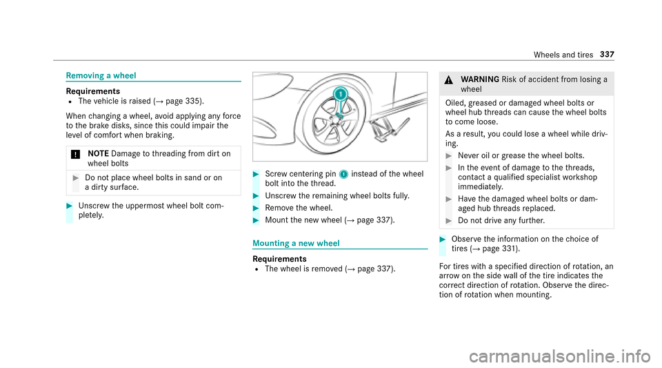MERCEDES-BENZ E-Class SEDAN 2017 W213 Owners Manual Removing awheel
RequirementsRThe vehicle is raised (→pag e335).
When changing awheel, avoid applying an yforce
to theb rake disks, since this could impair the
le ve lofc omfort when braking.
* NO
TE MERCEDES-BENZ E-Class SEDAN 2017 W213 Owners Manual Removing awheel
RequirementsRThe vehicle is raised (→pag e335).
When changing awheel, avoid applying an yforce
to theb rake disks, since this could impair the
le ve lofc omfort when braking.
* NO
TE