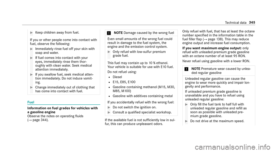 MERCEDES-BENZ E-Class SEDAN 2017 W213 Owners Manual #Keep children away from fuel.
If yo uoro ther people come int ocontact with
fuel, obser vethef ollowing:
#Immediatel yrins efueloffyo ur skin wit h
soap and water.
#If fuel comes int ocontact wit hyo
