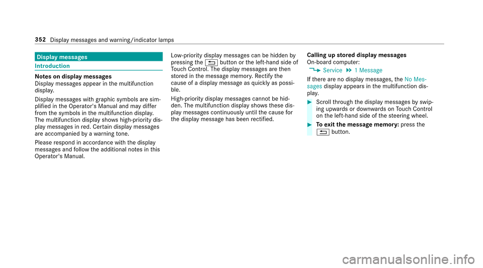 MERCEDES-BENZ E-Class SEDAN 2017 W213 Service Manual Displaymessages
Introduction
Note sond isplaymessages
Displa ymessages appear in them ultifunction
displa y.
Displ aymessage swithg raphic symbols ar esim‐
plified in theO perators Manual and ma yd