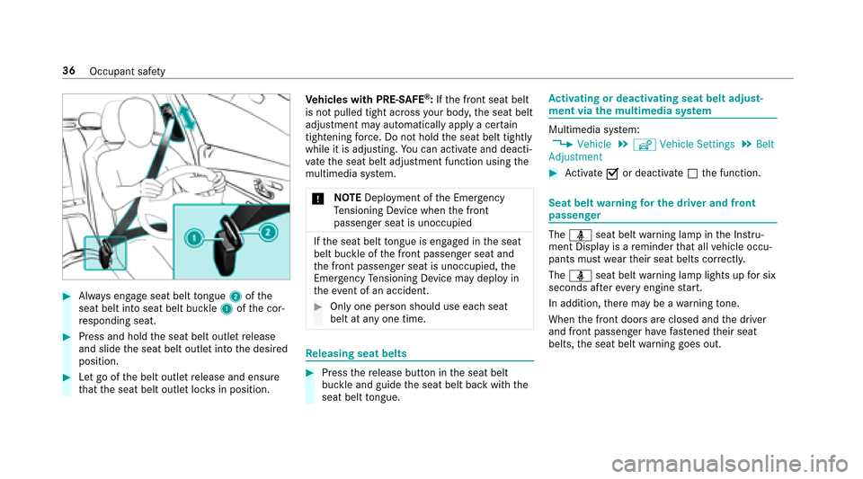 MERCEDES-BENZ E-Class SEDAN 2017 W213 Owners Manual #Alwayse ngag eseat belt tongue 2ofthe
seat belt int oseat belt buckle 1ofthec or‐
re sponding seat.
#Press and hold thes eat belt outle trelease
and slide thes eat belt outle tint ot he desired
pos